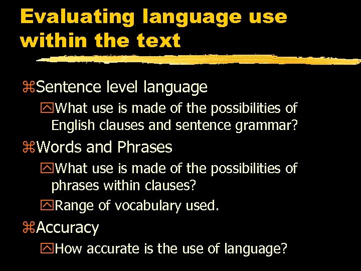 Evaluating language use within the text z. Sentence level language y. What use is
