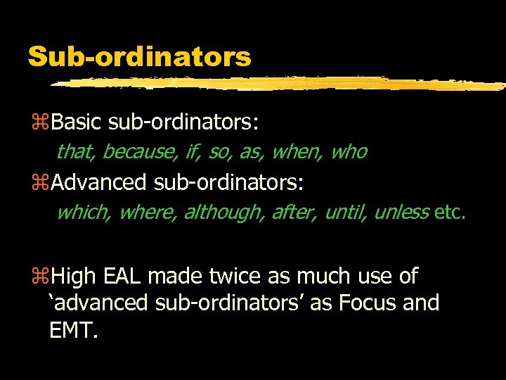 Sub-ordinators z. Basic sub-ordinators: that, because, if, so, as, when, who z. Advanced sub-ordinators: