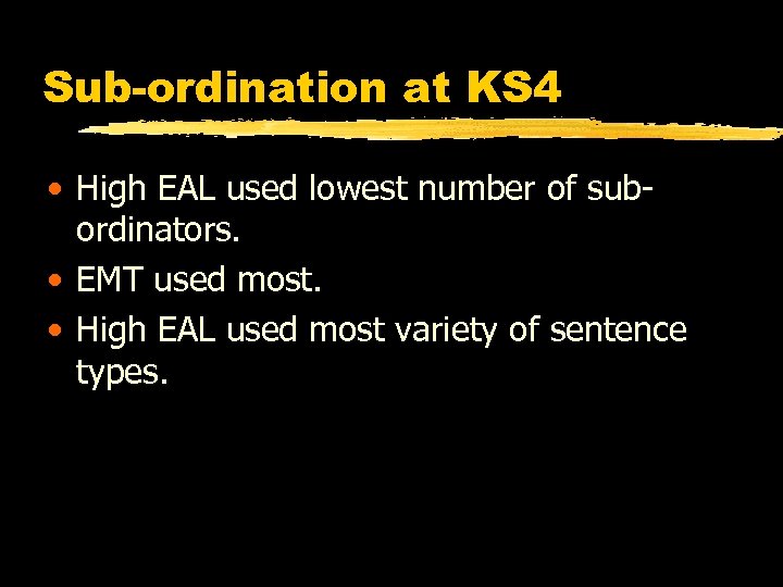 Sub-ordination at KS 4 • High EAL used lowest number of subordinators. • EMT