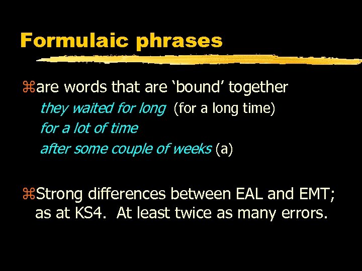 Formulaic phrases zare words that are ‘bound’ together they waited for long (for a