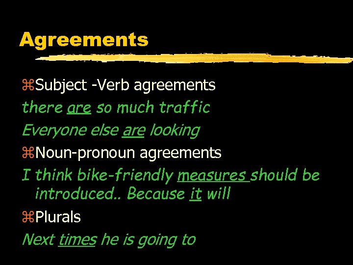 Agreements z. Subject -Verb agreements there are so much traffic Everyone else are looking