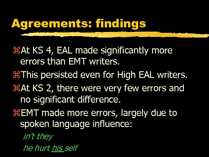 Agreements: findings z. At KS 4, EAL made significantly more errors than EMT writers.