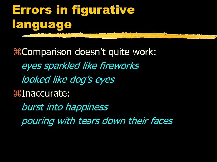 Errors in figurative language z. Comparison doesn’t quite work: eyes sparkled like fireworks looked