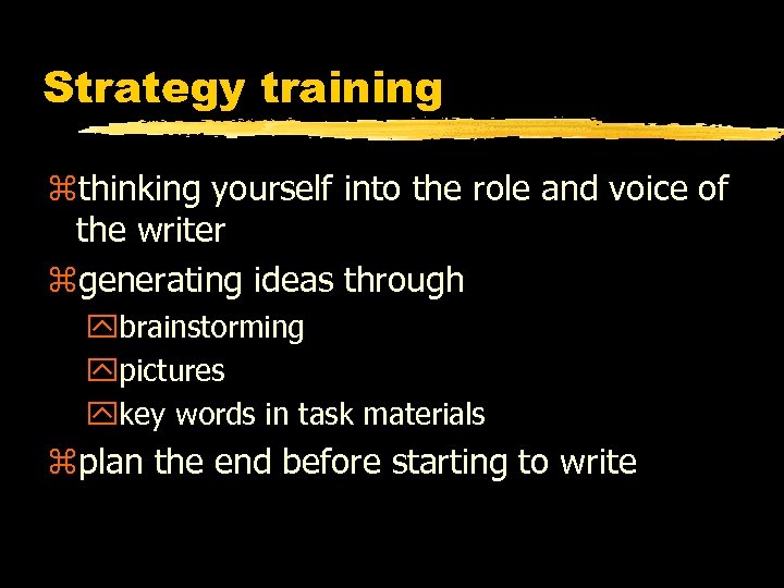 Strategy training zthinking yourself into the role and voice of the writer zgenerating ideas