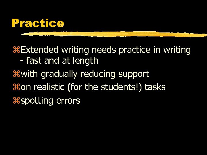 Practice z. Extended writing needs practice in writing - fast and at length zwith