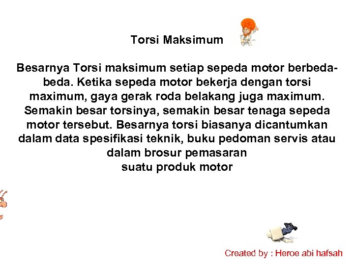Torsi Maksimum Besarnya Torsi maksimum setiap sepeda motor berbeda. Ketika sepeda motor bekerja dengan