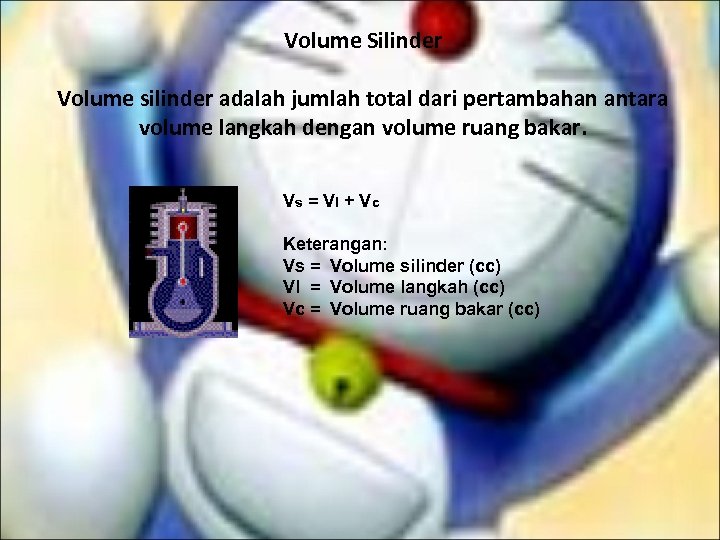 Volume Silinder Volume silinder adalah jumlah total dari pertambahan antara volume langkah dengan volume