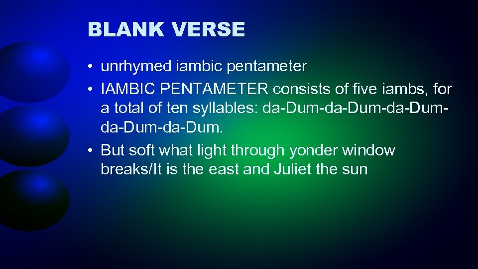 BLANK VERSE • unrhymed iambic pentameter • IAMBIC PENTAMETER consists of five iambs, for