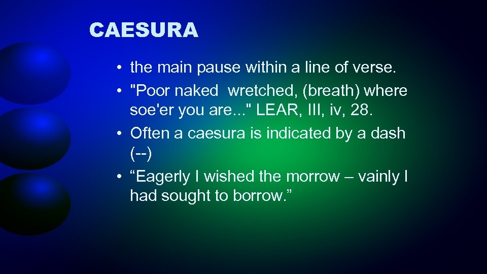 CAESURA • the main pause within a line of verse. • 