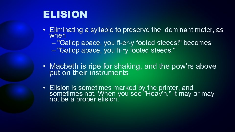 ELISION • Eliminating a syllable to preserve the dominant meter, as when – 