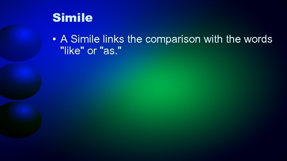 Simile • A Simile links the comparison with the words 