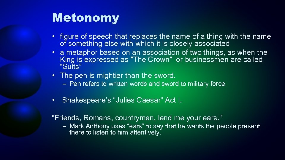 Metonomy • figure of speech that replaces the name of a thing with the