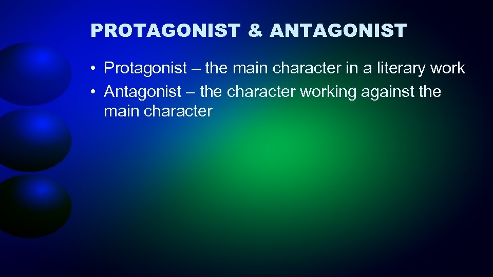 PROTAGONIST & ANTAGONIST • Protagonist – the main character in a literary work •