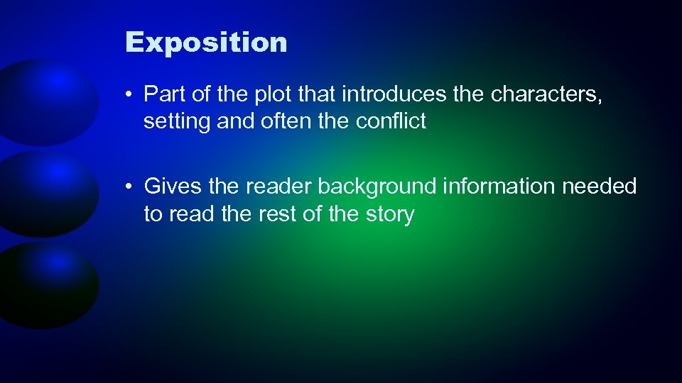 Exposition • Part of the plot that introduces the characters, setting and often the