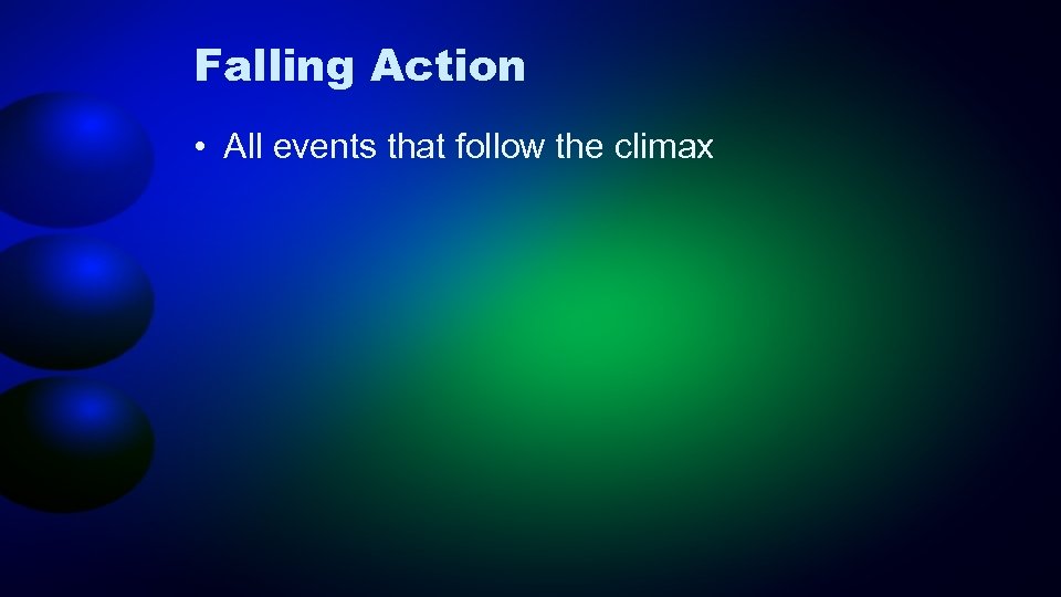 Falling Action • All events that follow the climax 