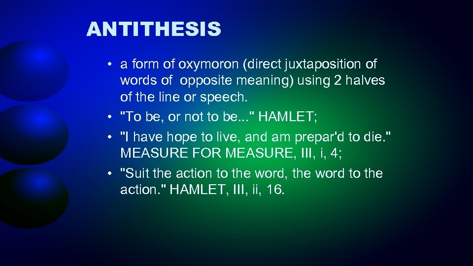 ANTITHESIS • a form of oxymoron (direct juxtaposition of words of opposite meaning) using