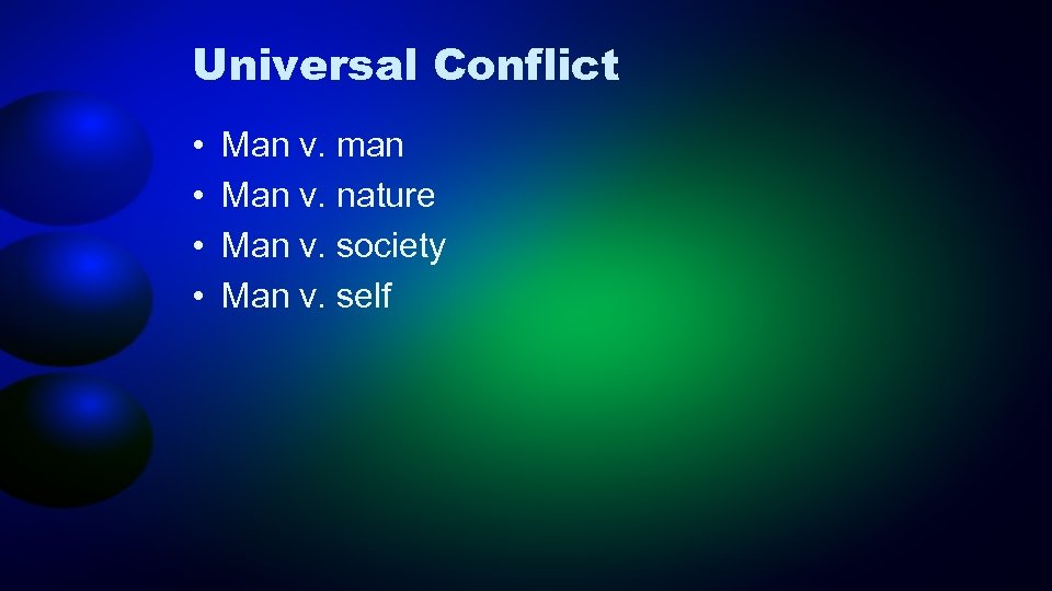 Universal Conflict • • Man v. man Man v. nature Man v. society Man