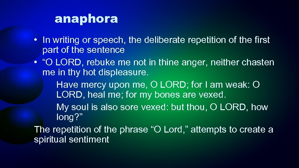 anaphora • In writing or speech, the deliberate repetition of the first part of