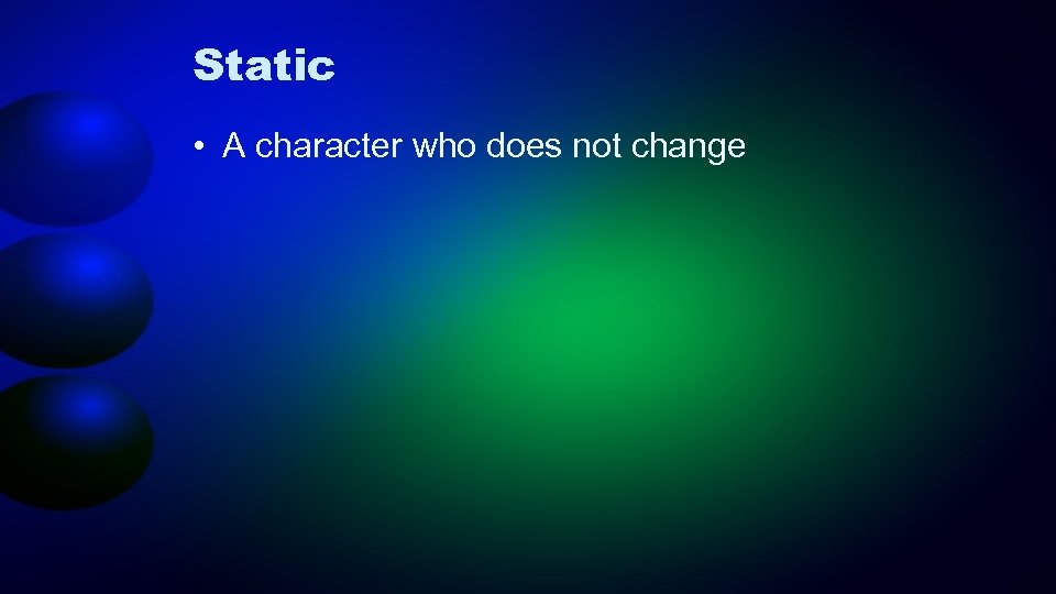 Static • A character who does not change 