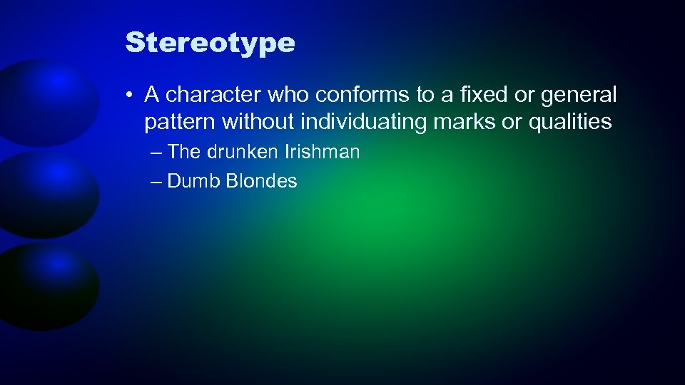 Stereotype • A character who conforms to a fixed or general pattern without individuating