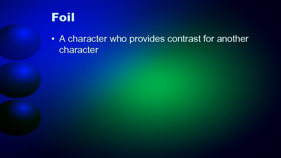 Foil • A character who provides contrast for another character 