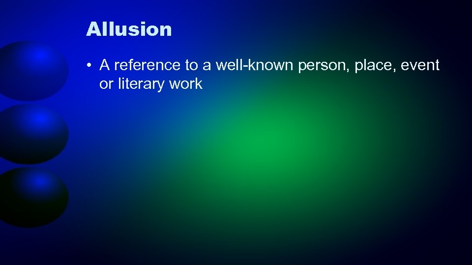 Allusion • A reference to a well-known person, place, event or literary work 