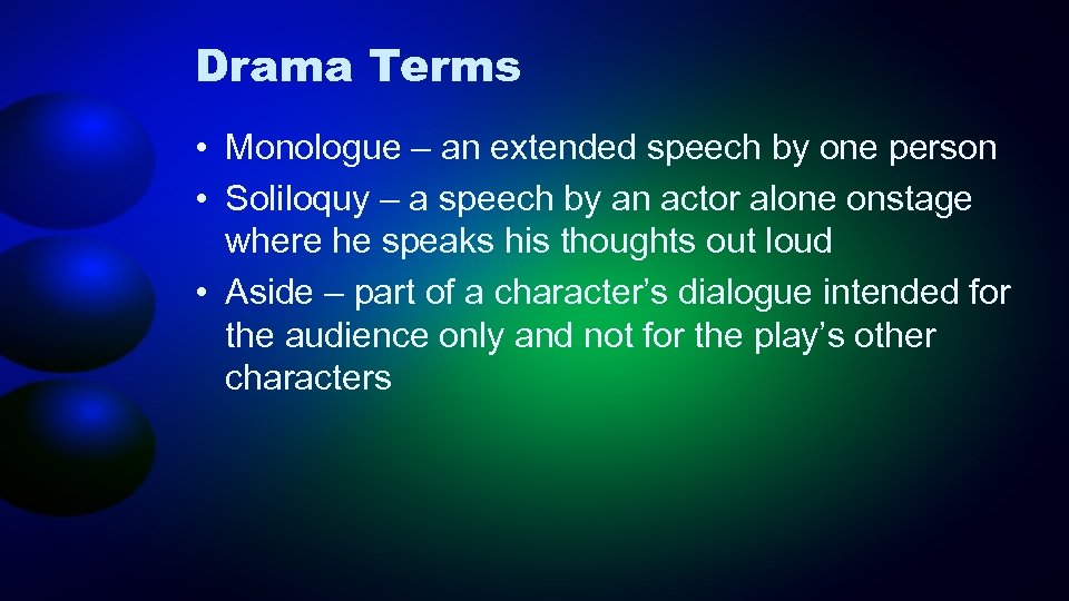 Drama Terms • Monologue – an extended speech by one person • Soliloquy –