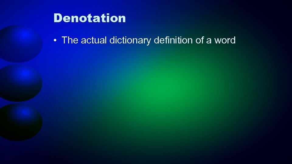 Denotation • The actual dictionary definition of a word 