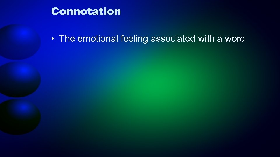 Connotation • The emotional feeling associated with a word 