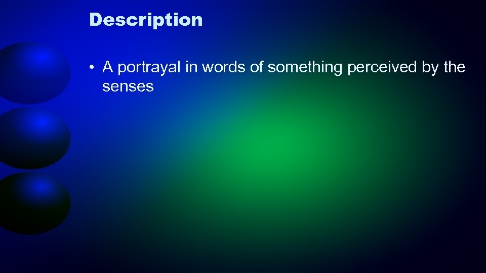 Description • A portrayal in words of something perceived by the senses 