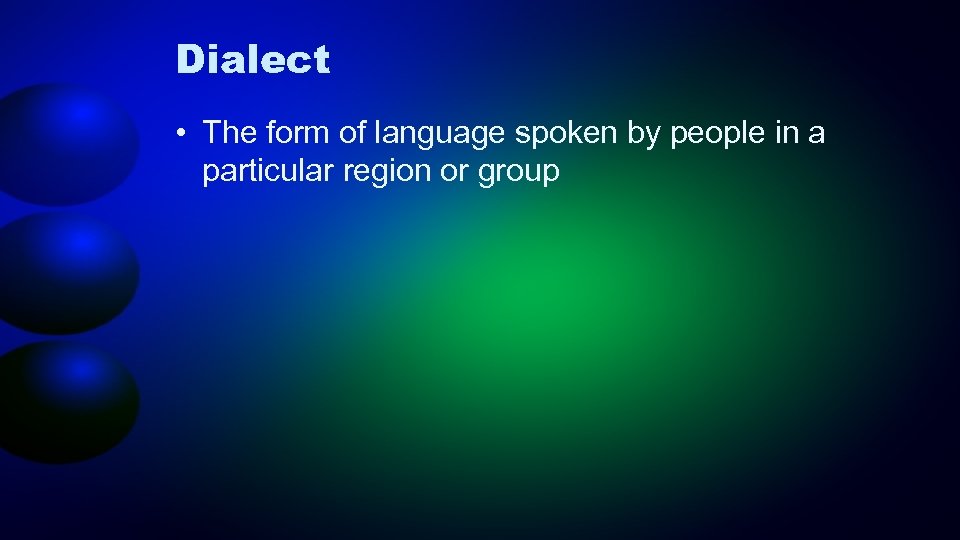 Dialect • The form of language spoken by people in a particular region or