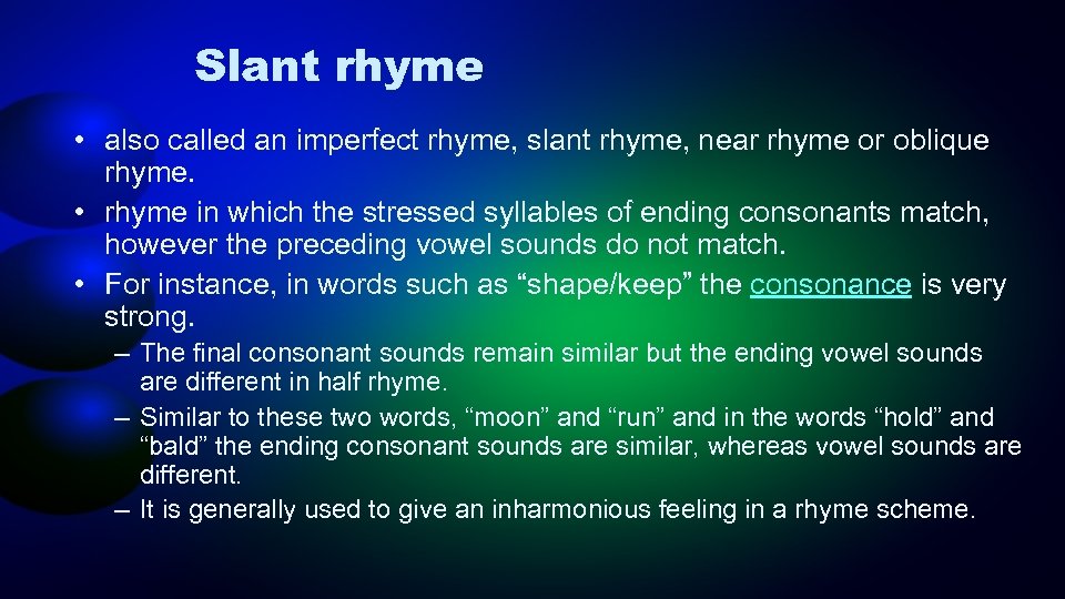 Slant rhyme • also called an imperfect rhyme, slant rhyme, near rhyme or oblique