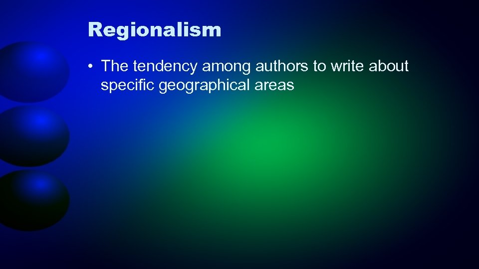 Regionalism • The tendency among authors to write about specific geographical areas 