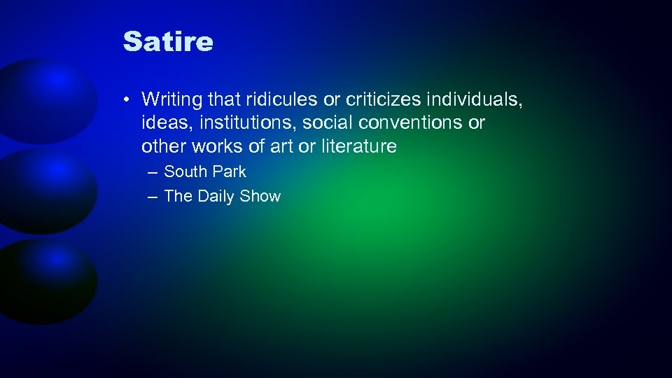 Satire • Writing that ridicules or criticizes individuals, ideas, institutions, social conventions or other