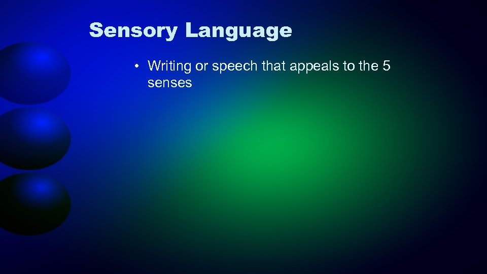 Sensory Language • Writing or speech that appeals to the 5 senses 