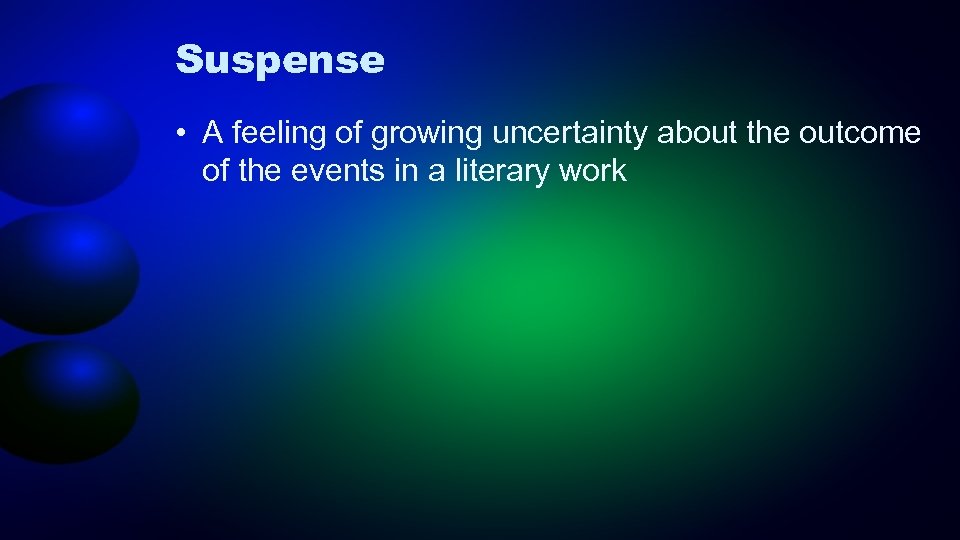 Suspense • A feeling of growing uncertainty about the outcome of the events in