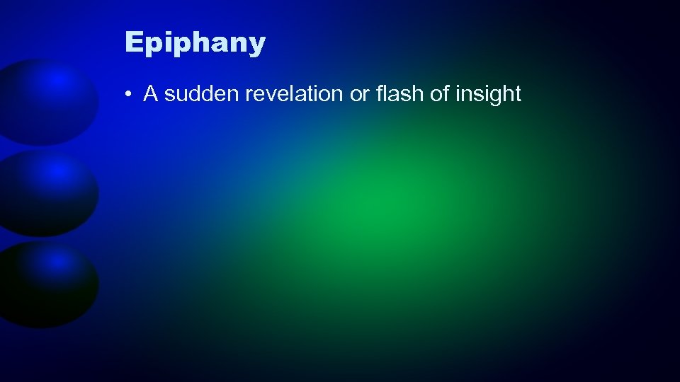 Epiphany • A sudden revelation or flash of insight 