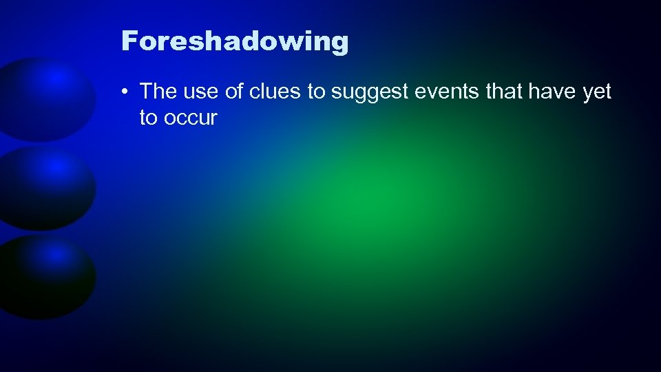 Foreshadowing • The use of clues to suggest events that have yet to occur