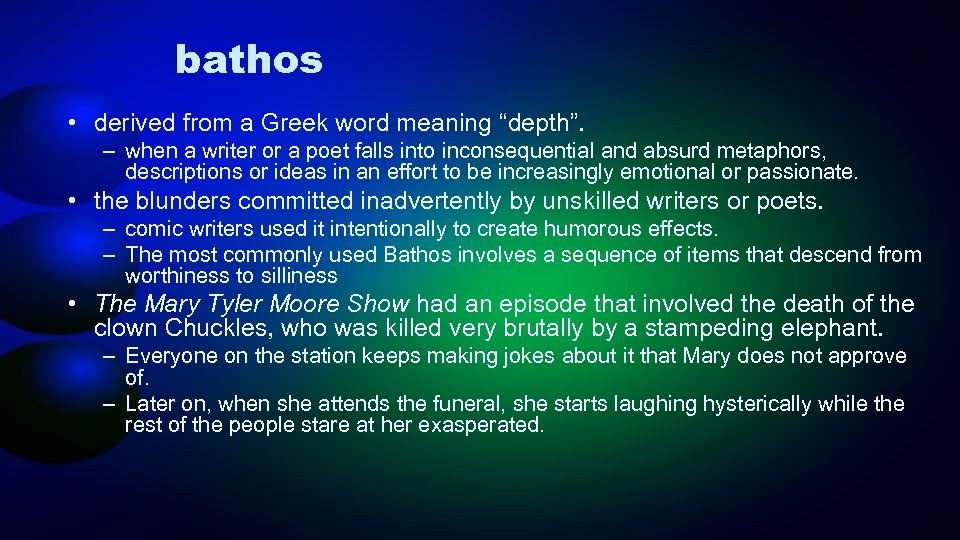 bathos • derived from a Greek word meaning “depth”. – when a writer or