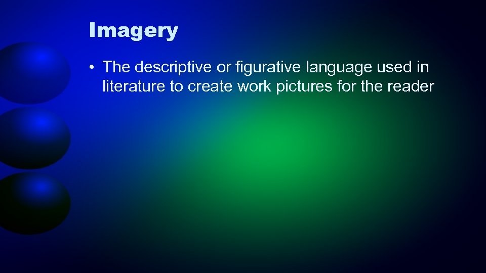 Imagery • The descriptive or figurative language used in literature to create work pictures