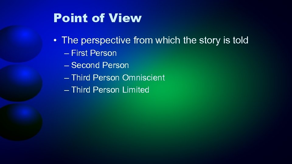 Point of View • The perspective from which the story is told – First