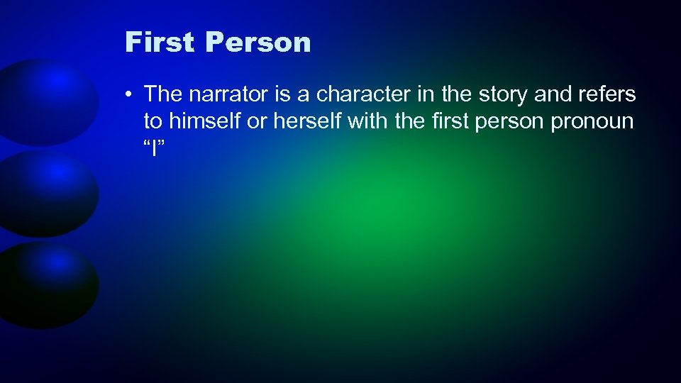 First Person • The narrator is a character in the story and refers to