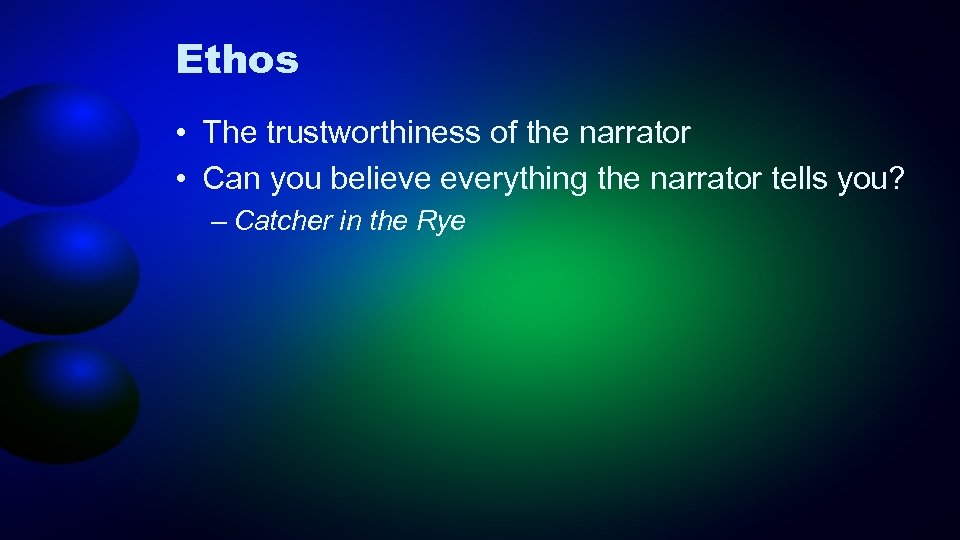 Ethos • The trustworthiness of the narrator • Can you believe everything the narrator