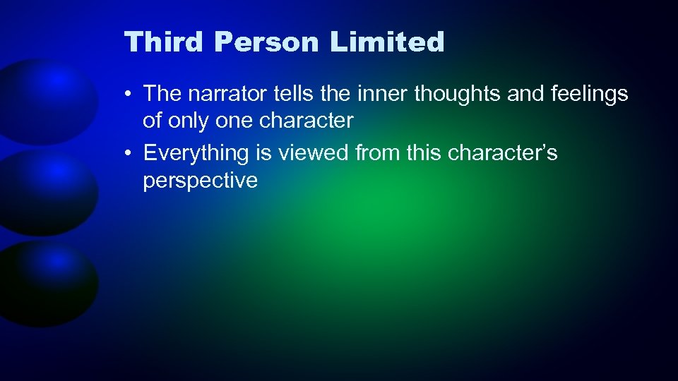 Third Person Limited • The narrator tells the inner thoughts and feelings of only