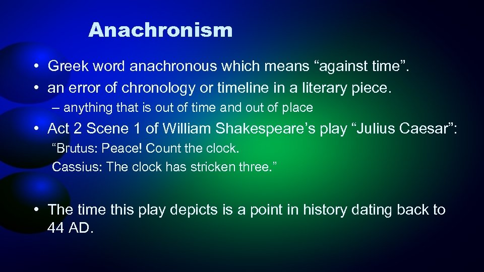 Anachronism • Greek word anachronous which means “against time”. • an error of chronology