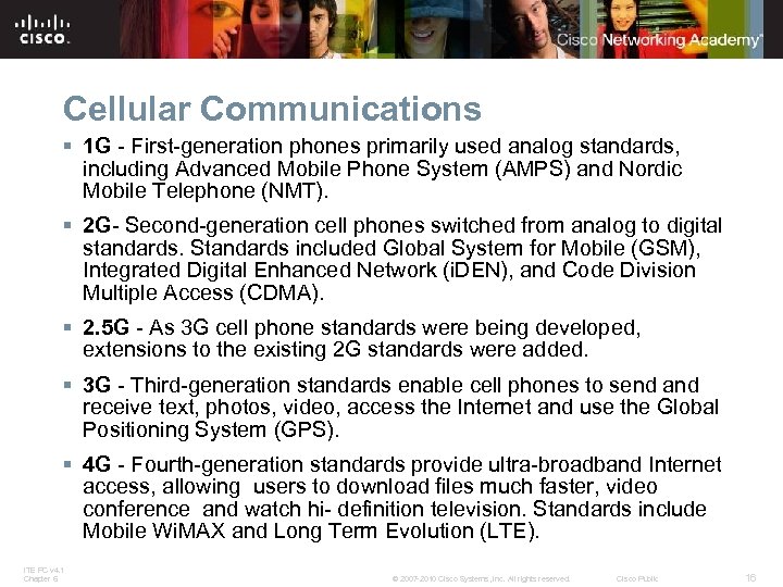 Cellular Communications § 1 G - First-generation phones primarily used analog standards, including Advanced