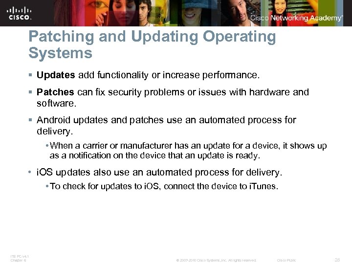 Patching and Updating Operating Systems § Updates add functionality or increase performance. § Patches