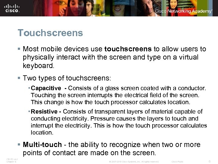 Touchscreens § Most mobile devices use touchscreens to allow users to physically interact with