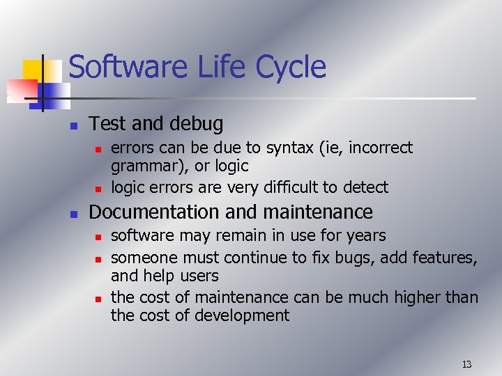 Software Life Cycle n Test and debug n n n errors can be due