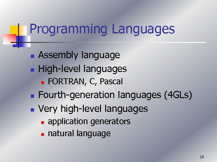 Programming Languages n n Assembly language High-level languages n n n FORTRAN, C, Pascal